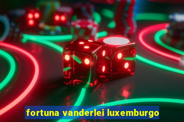 fortuna vanderlei luxemburgo